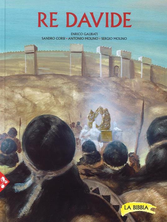 Re Davide. La Bibbia. Ediz. a colori - Enrico Galbiati,Sandro Corsi,Antonio Molino - copertina