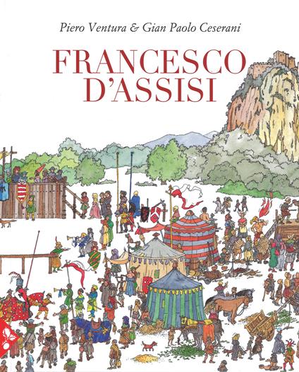 Francesco D'Assisi. Ediz. a colori - Piero Ventura,Gian Paolo Cesarani - copertina