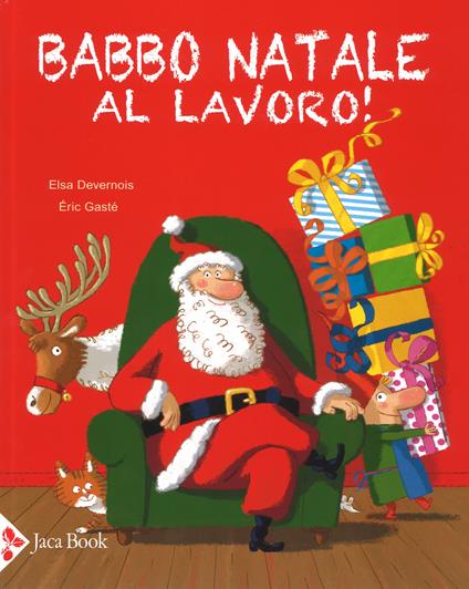 Babbo Natale al lavoro! Ediz. a colori - Elsa Devernois,Eric Gasté - copertina