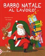 Babbo Natale al lavoro! Ediz. a colori