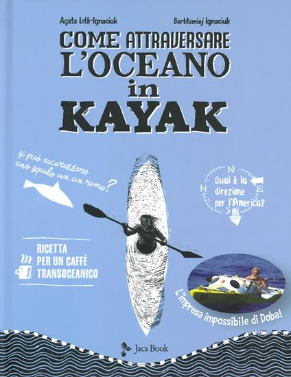 Come attraversare l'oceano in kayak - Agata Loth-Ignaciuk,Bartlomiej Ignaciuk - copertina