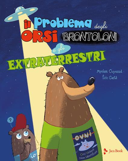 Il problema degli orsi brontoloni e gli extraterrestri. Ediz. a colori - Myriam Ouyessad,Eric Gasté - copertina