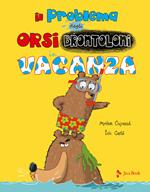 Il problema degli orsi brontoloni in vacanza. Ediz. a colori