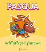 Pasqua nell'allegra fattoria. Ediz. a colori