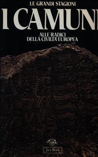 I camuni. Alle radici della civiltà europea