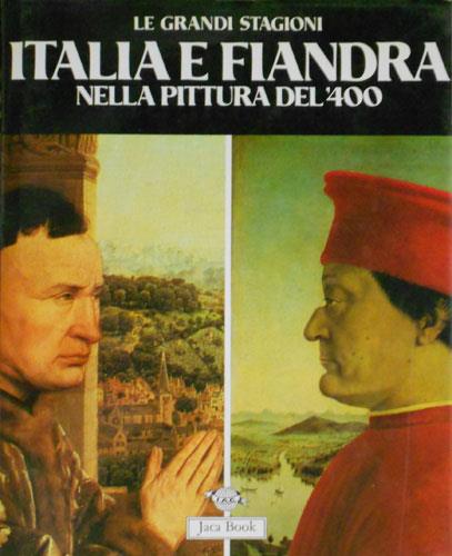 Italia e Fiandre nella pittura del '400 - Liana Castelfranchi Vegas - copertina