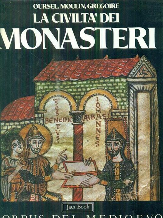 La civiltà dei monasteri - Raymond Oursel,Léo Moulin,Réginald Grégoire - copertina