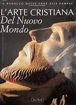 L'arte cristiana del nuovo mondo. Il barocco dalle Ande alle pampas