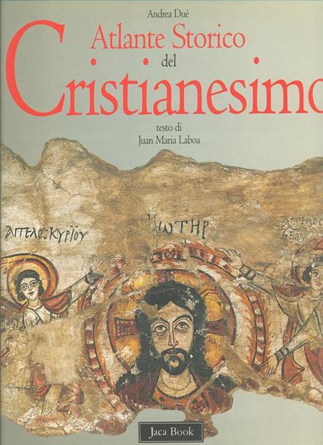 Atlante storico del cristianesimo - Andrea Duè,Juan María Laboa - 2