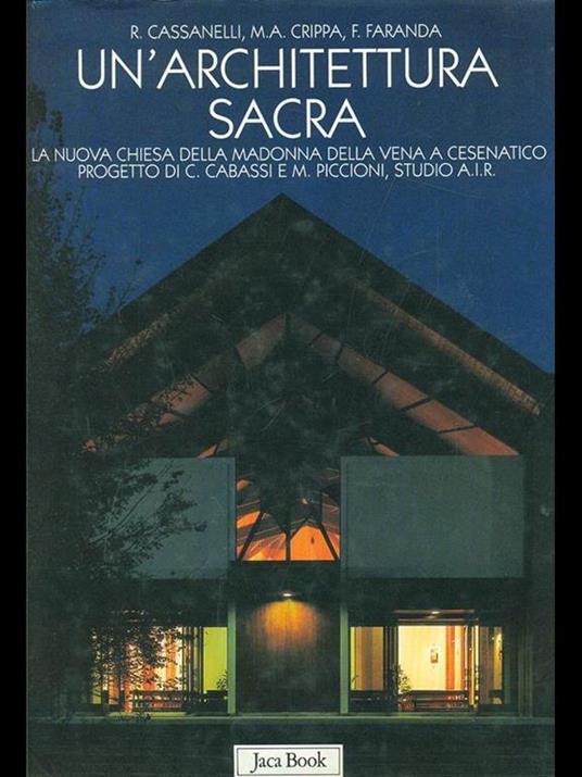 Un' architettura sacra. Il Santuario della Madonna della Vena a Cesenatico progetto di C. Cabassi e M. Piccioni - Roberto Cassanelli,Maria Antonietta Crippa,Franco Faranda - copertina