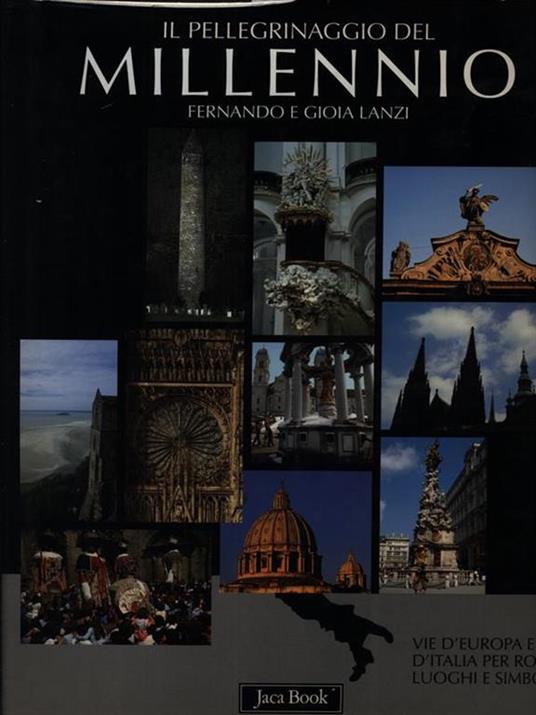 Il pellegrinaggio del millennio. Vie d'Europa e d'Italia per Roma: luoghi e simboli - Fernando Lanzi,Gioia Lanzi - 2
