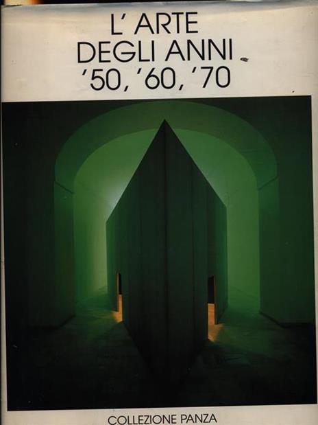 L'arte degli anni '50, '60, '70. Collezione Panza - Giuseppe Panza - copertina