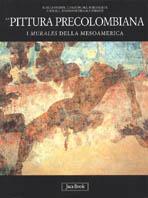 La pittura precolombiana. I murales della Mesoamerica