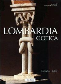 Lombardia gotica - Roberto Cassanelli,Maria Grazia Balzarini,Elisabetta Rurali - copertina