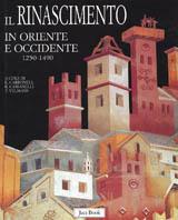 Il Rinascimento in Oriente e Occidente. 1250-1490 - Eduard Carbonell,Roberto Cassanelli,Tania Velmans - copertina