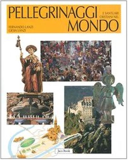 Pellegrinaggi e santuari cristiani nel mondo - Fernando Lanzi,Gioia Lanzi - 2
