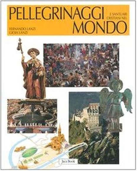 Pellegrinaggi e santuari cristiani nel mondo - Fernando Lanzi,Gioia Lanzi - 6