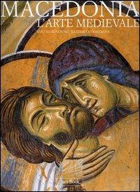 Macedonia. L'arte medievale dal IX al Xv secolo - Saso Korunovski,Elizabeta Dimitrova - copertina
