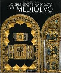 Lo splendore nascosto del Medioevo. Arti minori: una storia parallela - Liana Castelfranchi Vegas - 3