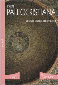 L' arte paleocristiana. Ediz. illustrata - Eduard Carbonell - copertina