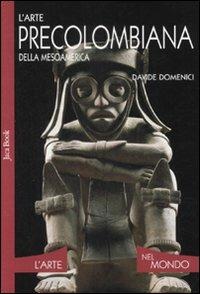 L' arte precolombiana della Mesoamerica. Ediz. illustrata - Davide Domenici - copertina