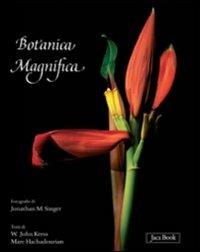 Botanica magnifica. Ediz. illustrata - Jonathan Singer,W. John Kress,Marc Hachadourian - copertina