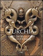 Arte turca. Dai Selgiuchidi agli Ottomani. Ediz. illustrata