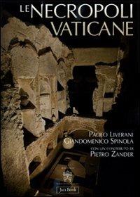 Le necropoli vaticane. Ediz. illustrata - Paolo Liverani,Giandomenico Spinola - copertina