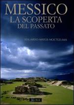 Messico. La scoperta del passato. Ediz. illustrata