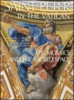 Saint Peter in the Vatican. The mosaics and the sacred space. Ediz. illustrata