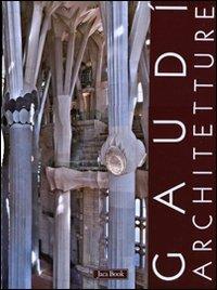 Gaudì. Architetture: Case, giardini e parchi-La Sagrada Familia-Spazioe segni del sacro. Ediz. illustrata - copertina