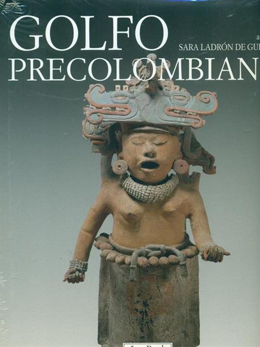 Golfo precolombiano. Archeologia del Veracruz. Dagli Olmechi a El Tajin. Ediz. illustrata - 5