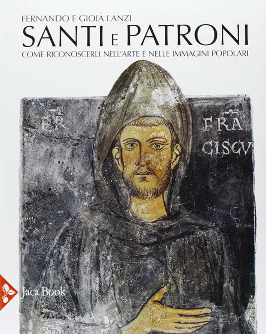 Santi e patroni. Come riconoscerli nell'arte e nelle immagini popolari. Ediz. illustrata - Fernando Lanzi,Gioia Lanzi - 3