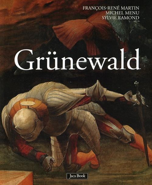 Grünewald. Ediz. illustrata - Françoise-René Martin,Michel Menu,Sylvie Ramond - copertina