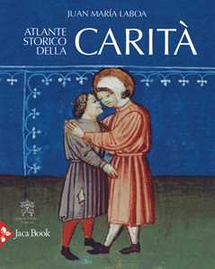Libro Atlante storico della carità. Ediz. illustrata Juan María Laboa