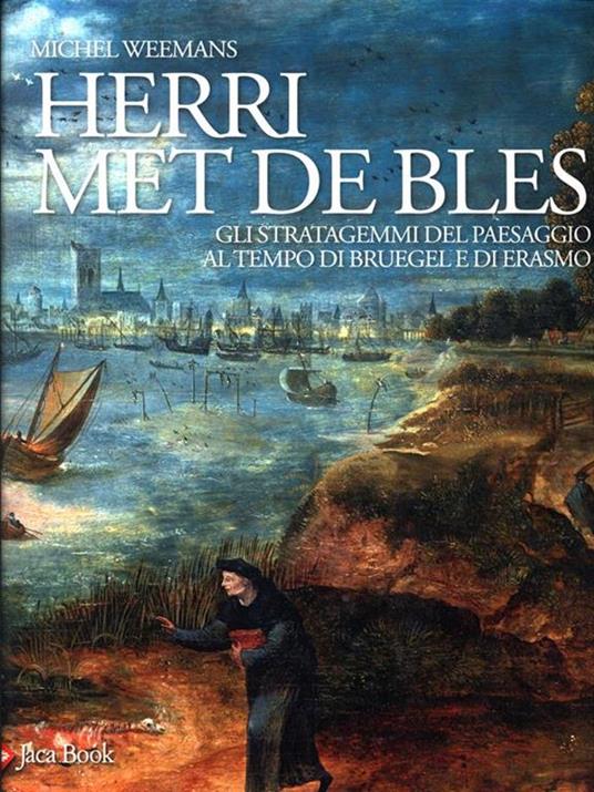 Herri met de Bles. Gli stratagemmi del paesaggio al tempo di Bruegel e di Erasmo. Ediz. illustrata - Michael Weemans - copertina