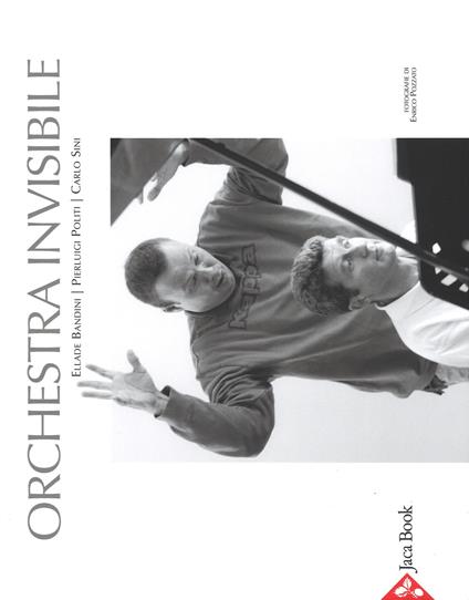 orchestra invisibile. Ediz. illustrata - Ellade Bandini,Pierluigi Politi,Carlo Sini - copertina