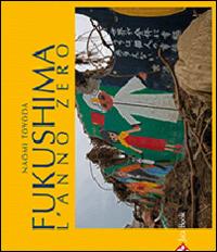 Fukushima. L'anno zero. Ediz. illustrata - Naomi Toyada - copertina