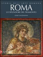 Storia dell'arte romana. Ediz. illustrata. Vol. 4: Roma. Lo splendore del tramonto.