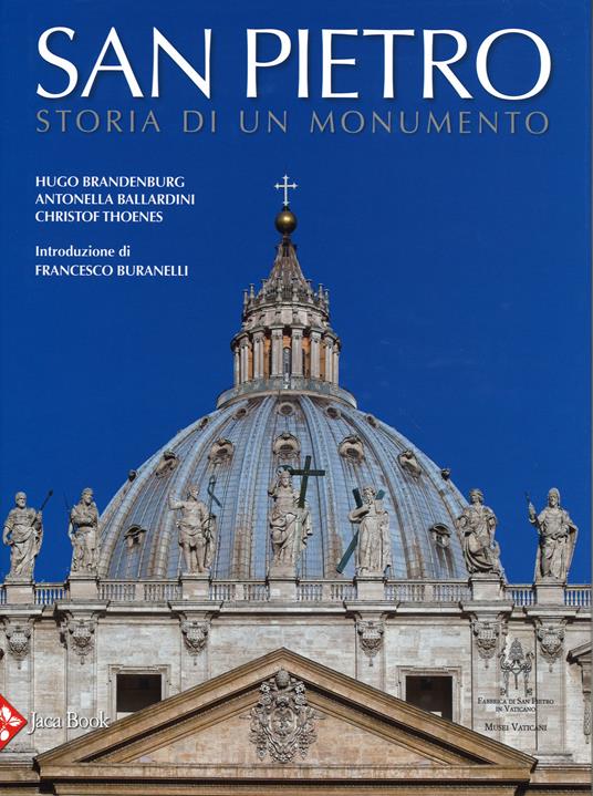 San Pietro. Storia di un monumento. Ediz. illustrata - Hugo Brandenburg,Antonella Ballardini,Christof Thoenes - copertina