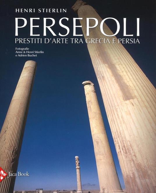 Persepoli. Prestiti d'arte tra Grecia e Persia - Henri Stierlin - copertina