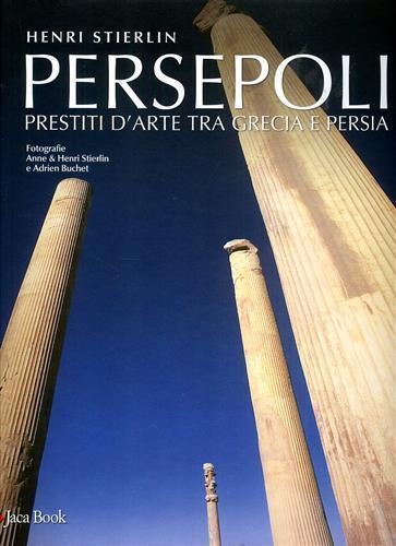 Persepoli. Prestiti d'arte tra Grecia e Persia - Henri Stierlin - 3