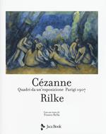 Cezanne Rilke. Quadri da un'esposizione, Parigi 1907. Ediz. a colori
