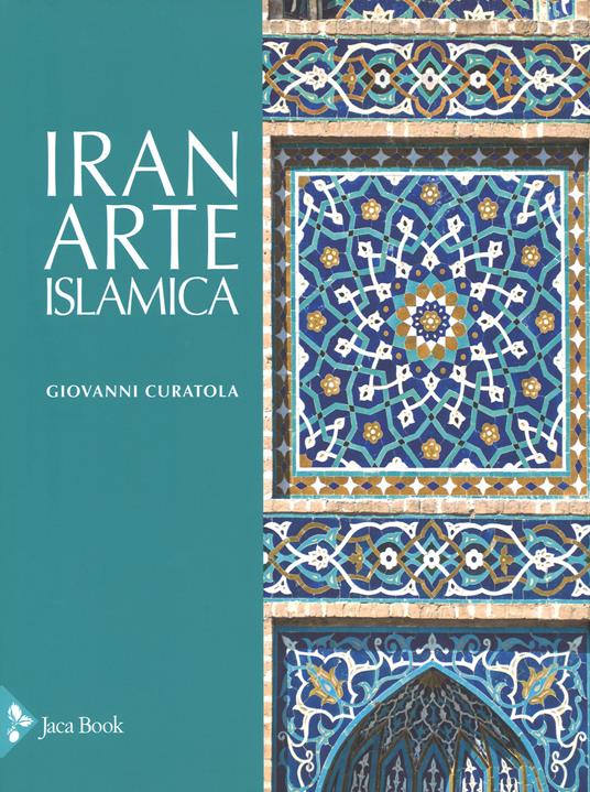 Iran. Arte islamica. Ediz. a colori - Giovanni Curatola - copertina