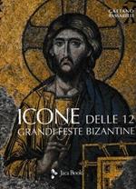 Icone delle 12 grandi feste bizantine. Ediz. a colori