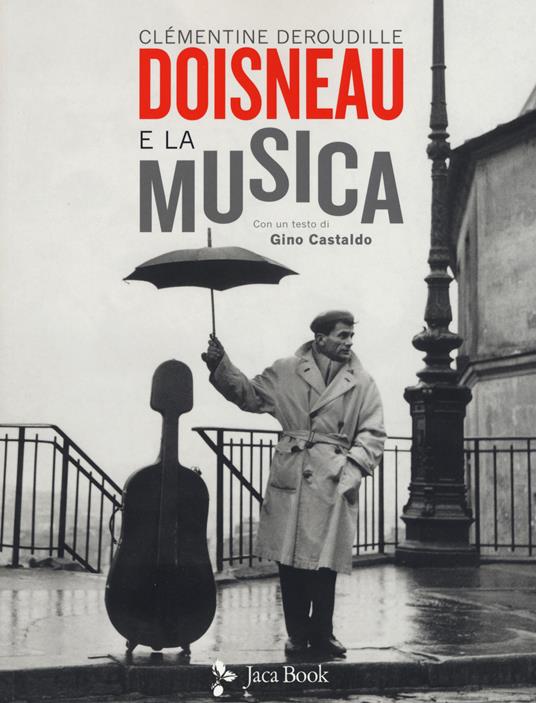 Doisneau e la musica. Ediz. illustrata - Clémentine Deroudille,Gino Castaldo - copertina