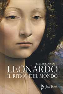 Libro Leonardo. Il ritmo del mondo. Ediz. illustrata Daniel Arasse