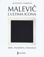 Malevic. L'ultima icona. Arte, filosofia, teologia. Ediz. a colori