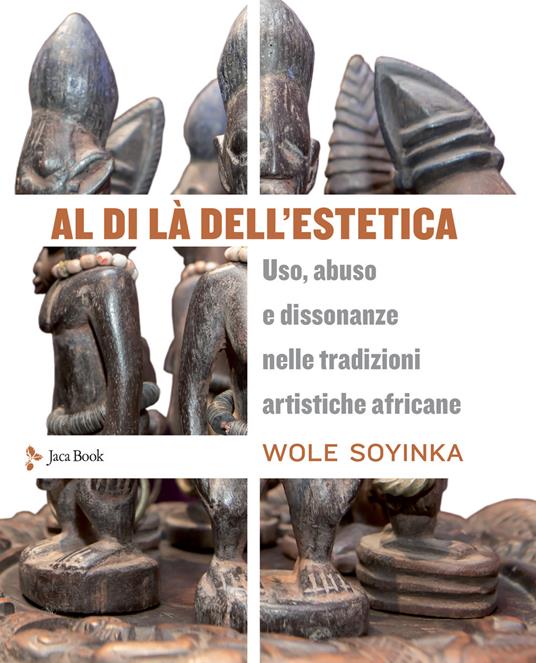 Al di là dell'estetica. Uso, abuso e dissonanze nelle tradizioni artistiche africane - Wole Soyinka - copertina