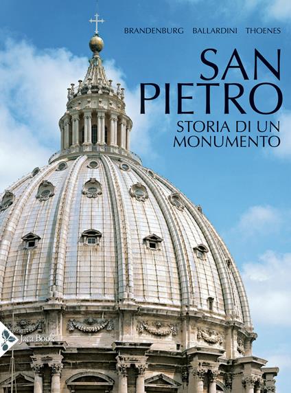San Pietro. Storia di un monumento. Ediz. a colori - Hugo Brandenburg,Antonella Ballardini,Christof Thoenes - copertina